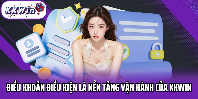 Điều khoản điều kiện là nền tảng vận hành của Kkwin